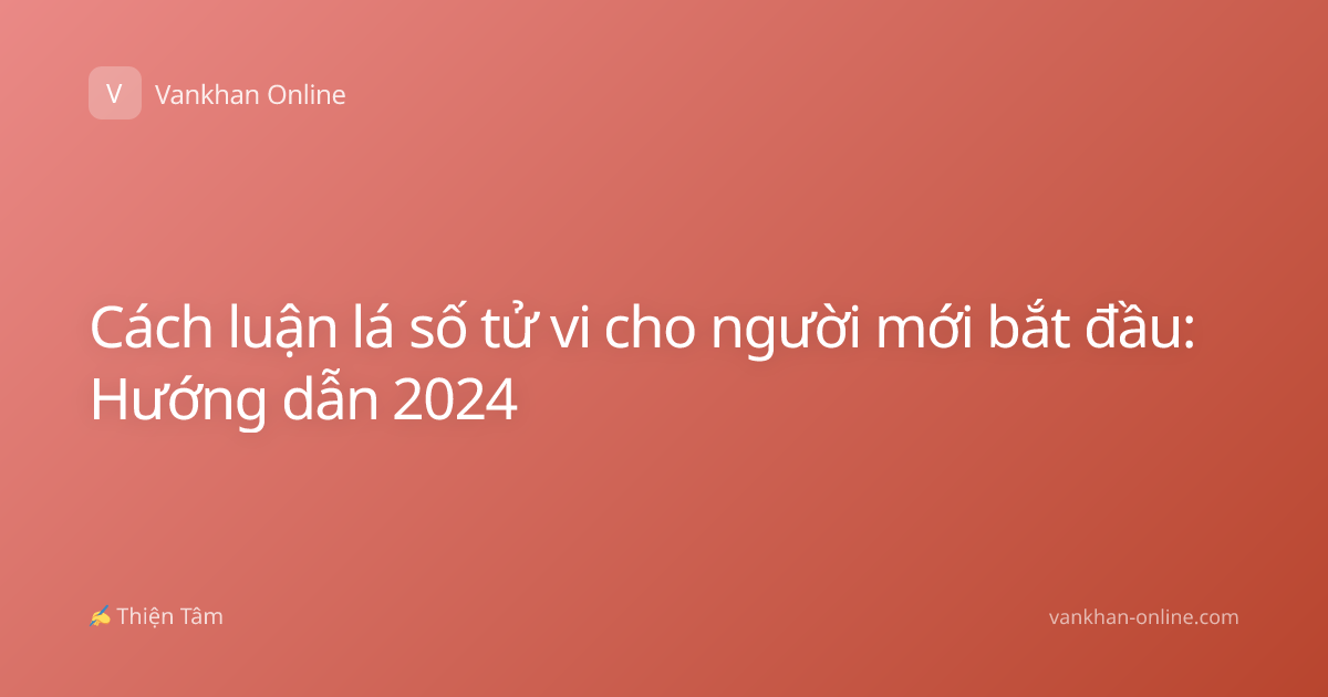 Cách luận lá số tử vi cho người mới bắt đầu: Hướng dẫn 2024