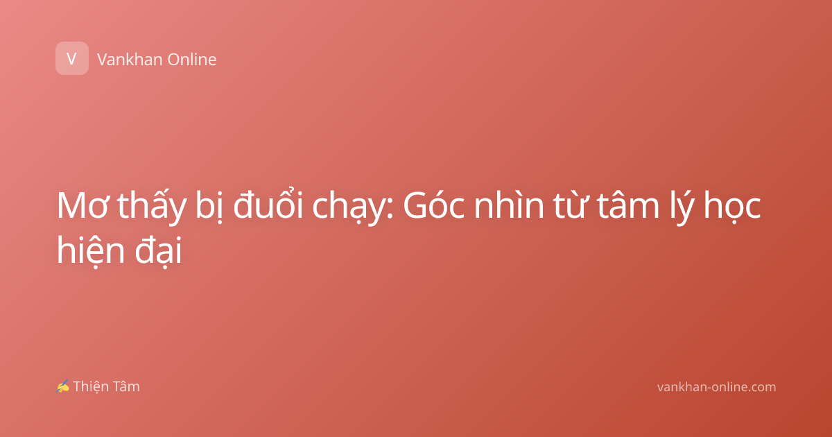 Mơ thấy bị đuổi chạy: Góc nhìn từ tâm lý học hiện đại