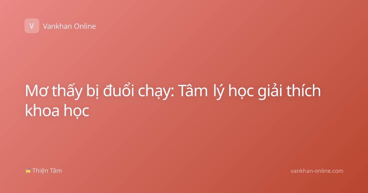 Mơ thấy bị đuổi chạy: Tâm lý học giải thích khoa học