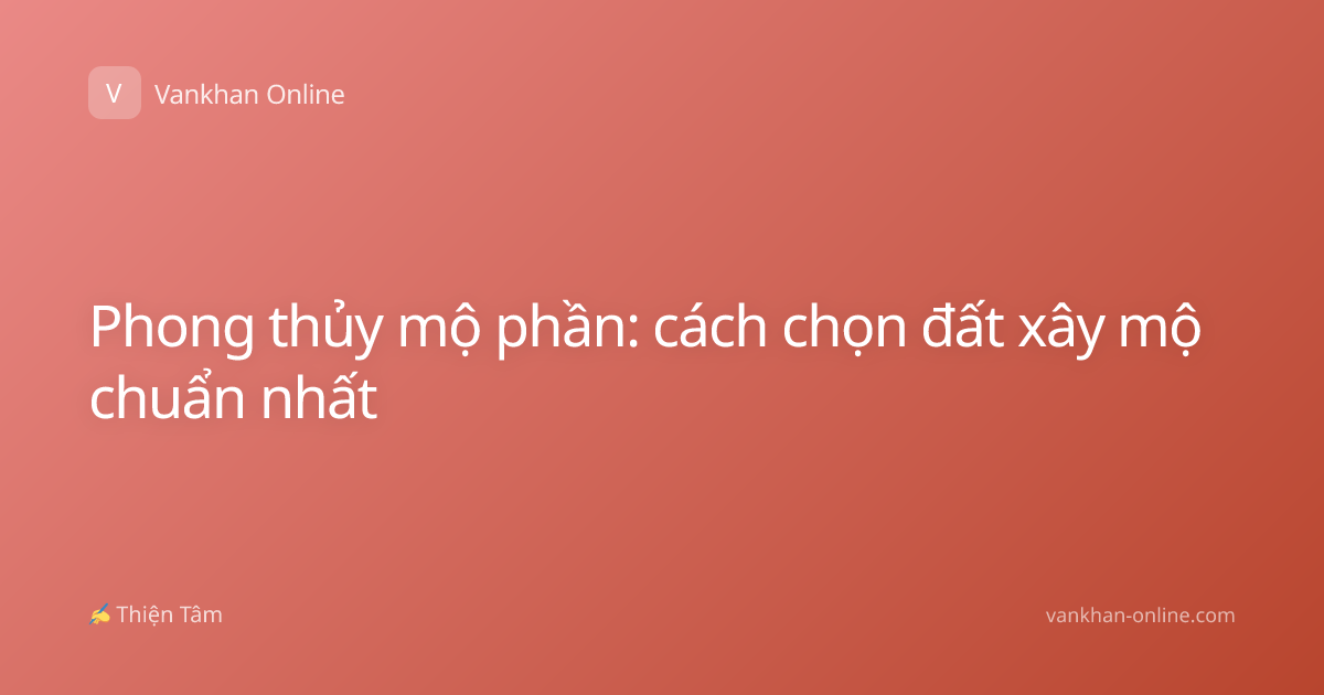 Phong thủy mộ phần: cách chọn đất xây mộ chuẩn nhất