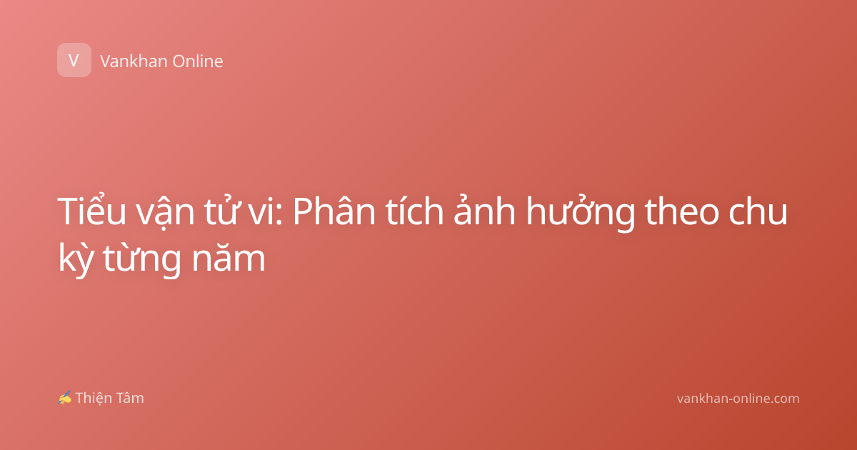 Tiểu vận tử vi: Phân tích ảnh hưởng theo chu kỳ từng năm