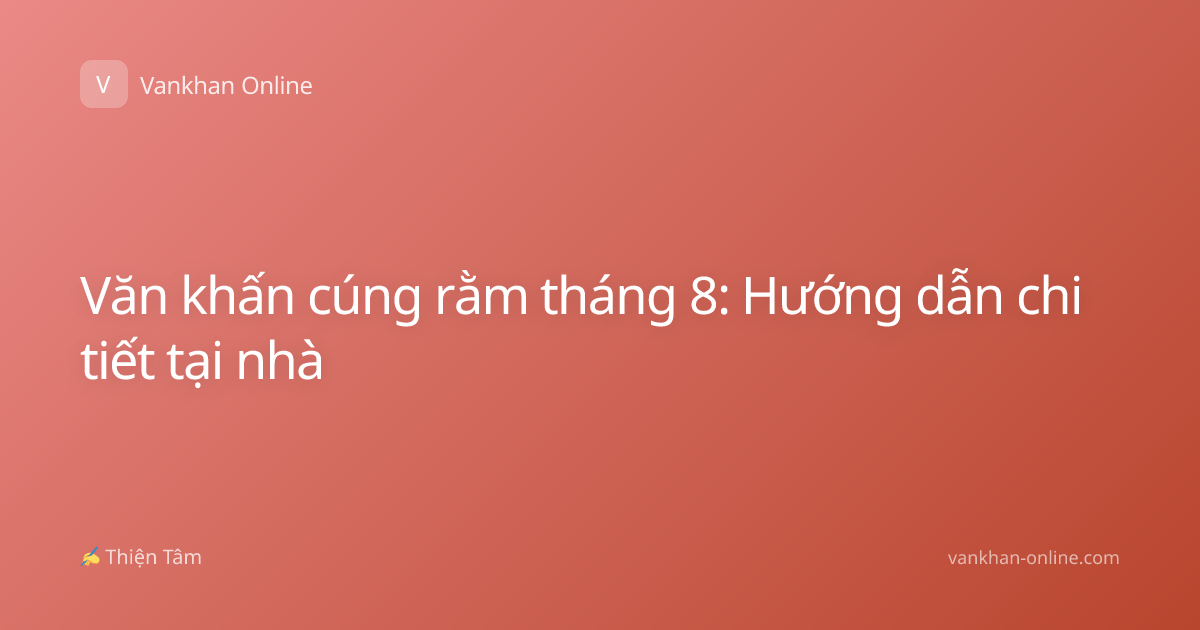 Văn khấn cúng rằm tháng 8: Hướng dẫn chi tiết tại nhà