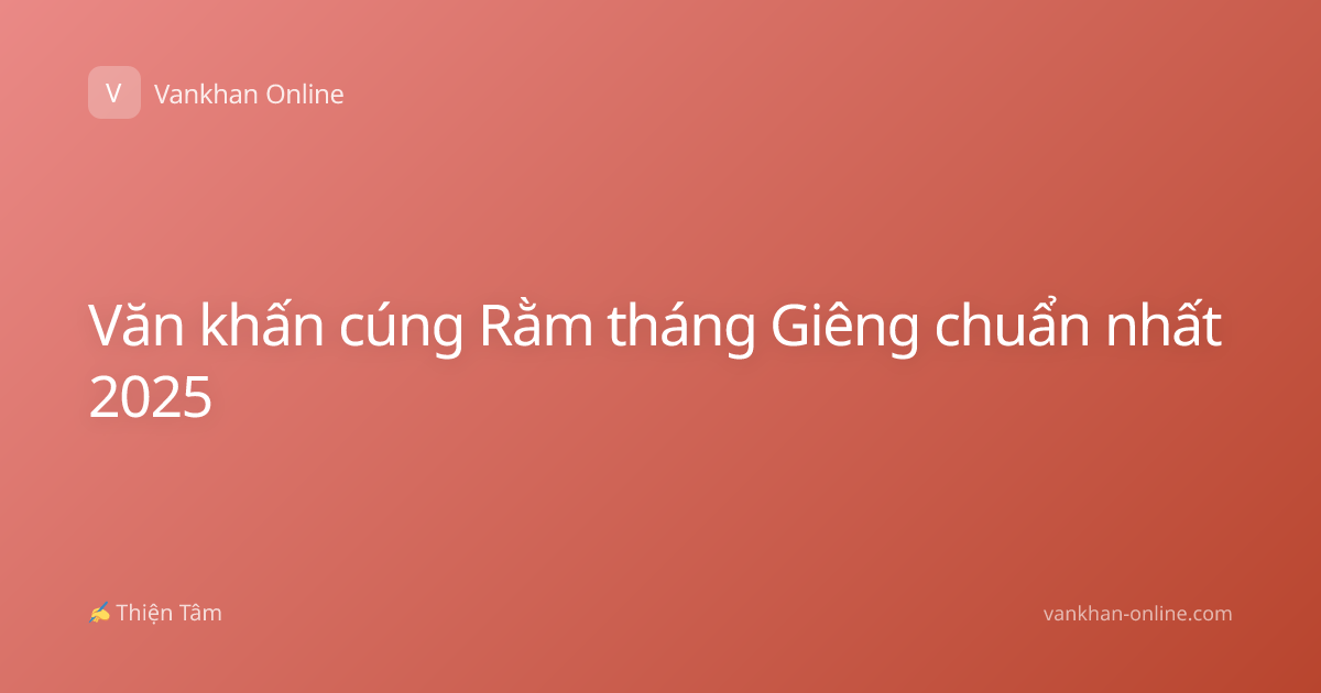 Văn khấn cúng Rằm tháng Giêng chuẩn nhất 2025
