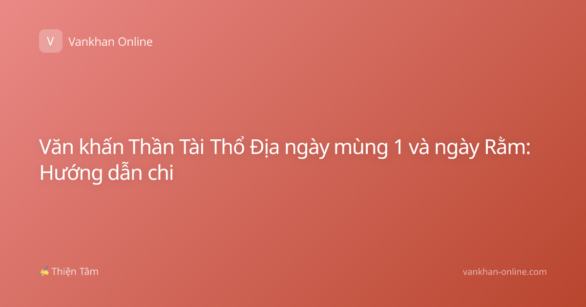 Văn khấn Thần Tài Thổ Địa ngày mùng 1 và ngày Rằm: Hướng dẫn chi