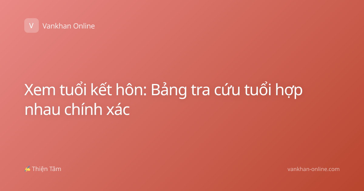 Xem tuổi kết hôn: Bảng tra cứu tuổi hợp nhau chính xác
